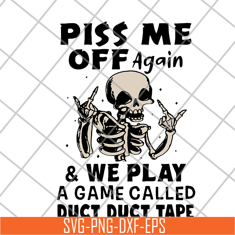 FN17062111-Piss me off again and we play a game called duct duct tape svg, png, dxf, eps digital file FN17062111.jpg