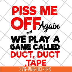 piss me off again svg, png, dxf, eps digital file fn17062118