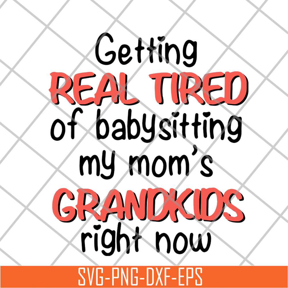 FN18062108-Getting Real Tired Of Babysitting svg, png, dxf, eps digital file FN18062108.jpg