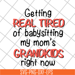 getting real tired of babysitting svg, png, dxf, eps digital file fn18062108