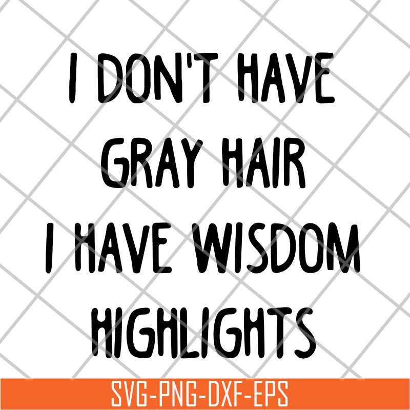 FN18062120-I Don't Have Gray Hair svg, png, dxf, eps digital file FN18062120.jpg