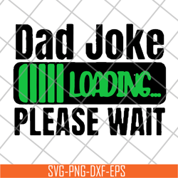 dad joke loading please wait svg, png, dxf, eps digital file ftd09062108