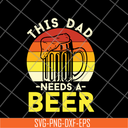 this dad need a beer svg, png, dxf, eps digital file ftd21052117