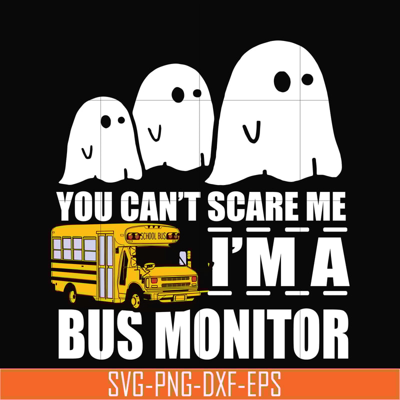 HLW0027-You can't scare me i'm a bus monitor, halloween svg, png, dxf, eps digital file HLW0027.jpg