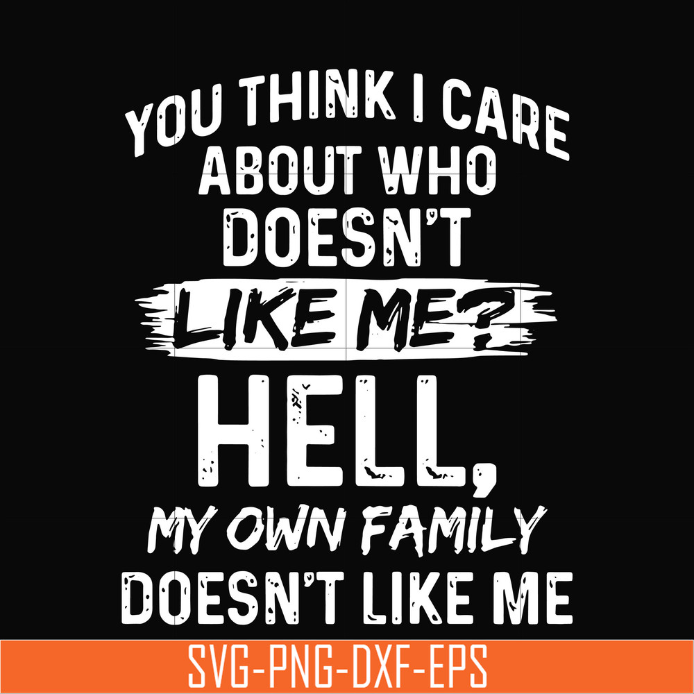 HLW0031-You think i care about who doesn't like me svg, halloween svg, png, dxf, eps, digital file HLW0031.jpg