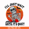 HLW0116-i will just wait until its quiet svg, png, dxf, eps digital file HLW0116.jpg