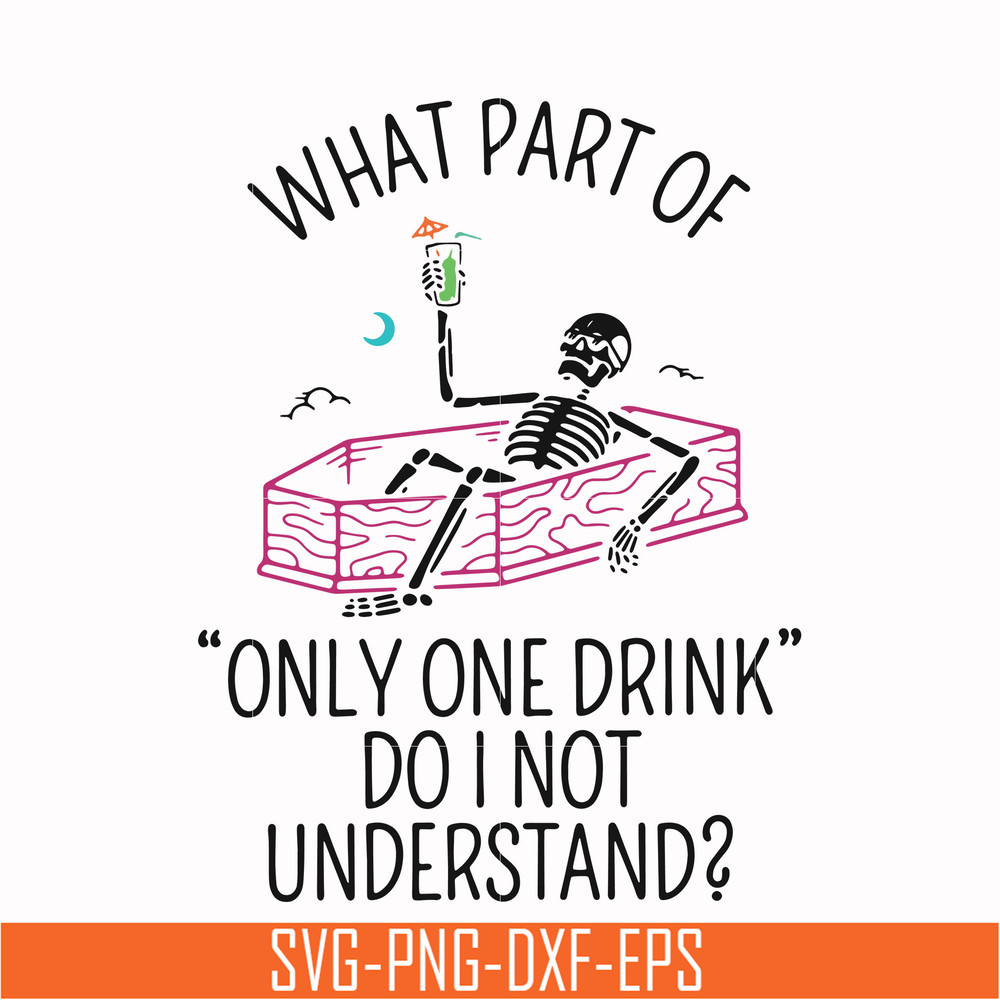 HLW0174-What part of only one drink do i not understand svg, png, dxf, eps digital file HLW0174.jpg