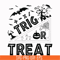 HLW1707204-Trick or treat svg, halloween svg, png, dxf, eps digital file HLW1707204.jpg