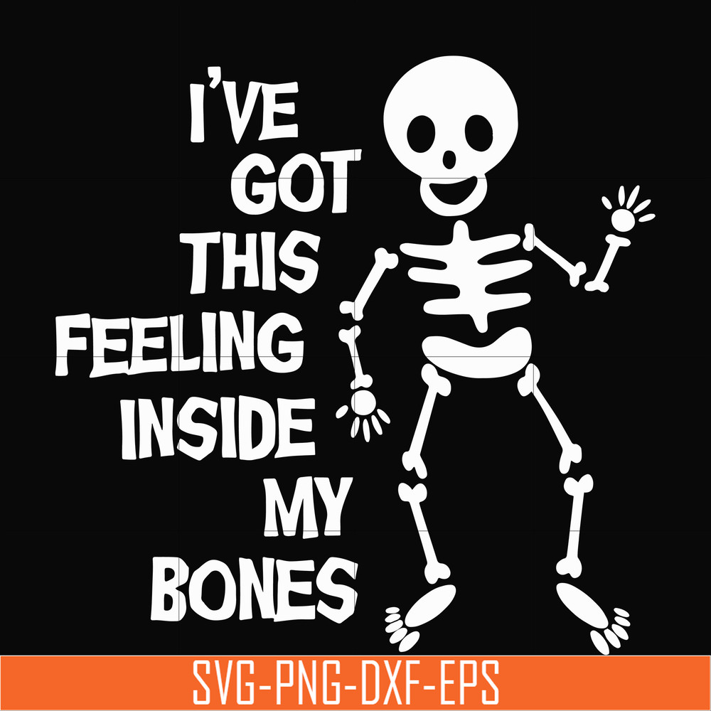 HLW22072012-Ive got this feeling inside my bones svg, skeleton svg, halloween svg, png, dxf, eps digital file HLW2207212.jpg