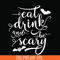 HLW24072016-Eat drink and be scary svg, halloween svg, png, dxf, eps digital file HLW24072016.jpg