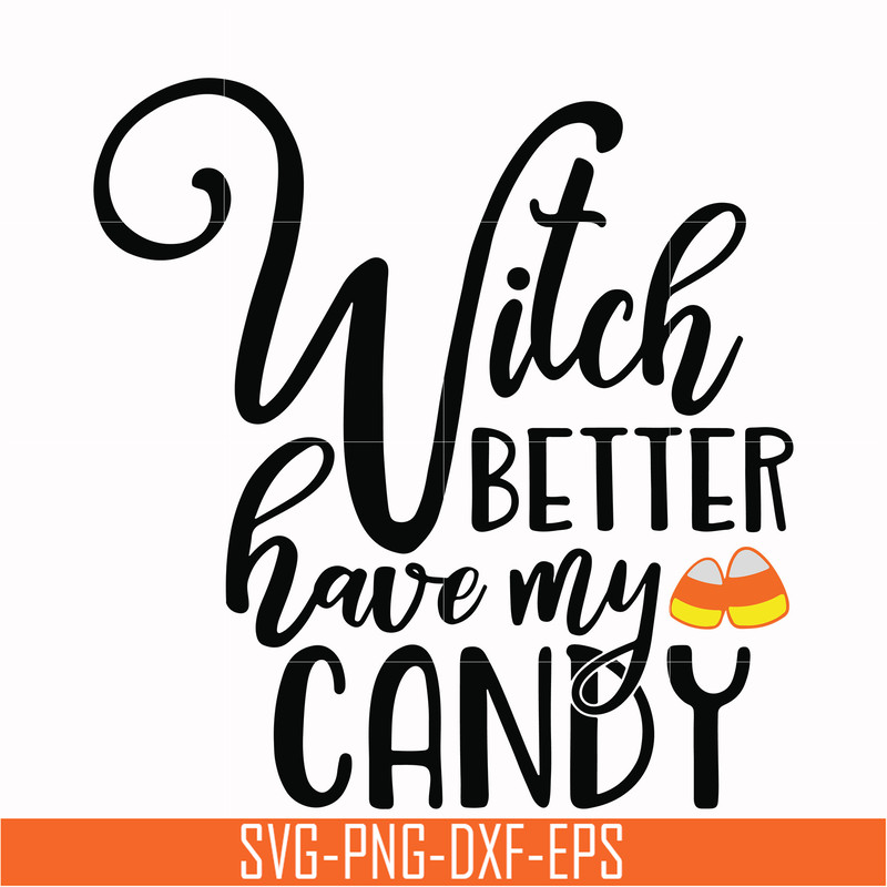 HLW2407208-Witch better have my candy svg, halloween svg, png, dxf, eps digital file HLW2407208.jpg