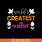 MTD02042101-World greatest mother svg, Mother's day svg, eps, png, dxf digital file MTD02042101.jpg