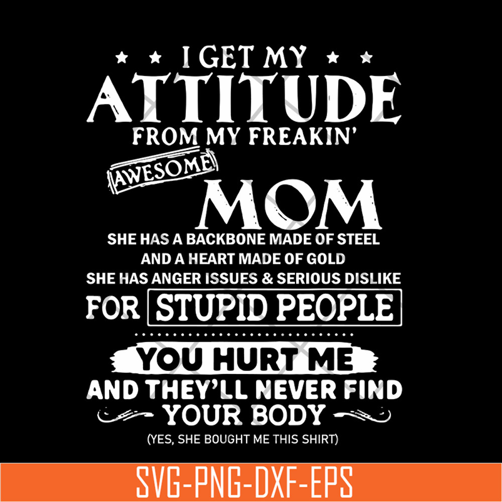 MTD03042104-I get my attitude from my freaking awesome mom svg, Mother's day svg, eps, png, dxf digital file MTD03042104.jpg