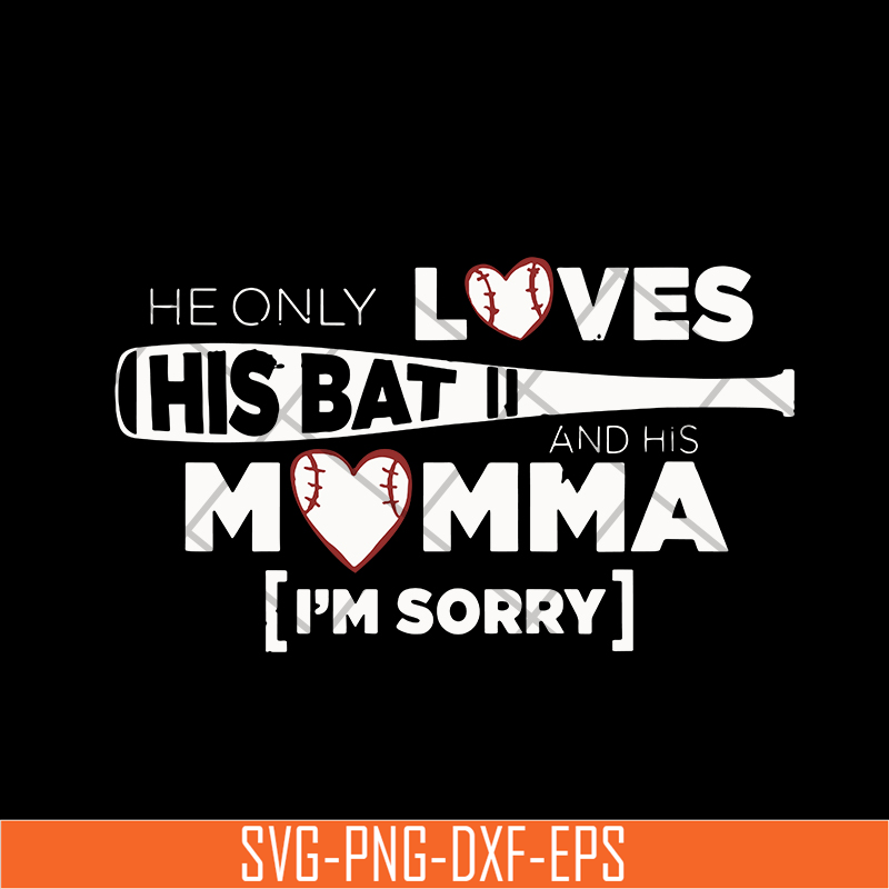 MTD03042108-He Only Loves His Bat And His Momma I Am Sorry svg, Mother's day svg, eps, png, dxf digital file MTD03042108.jpg