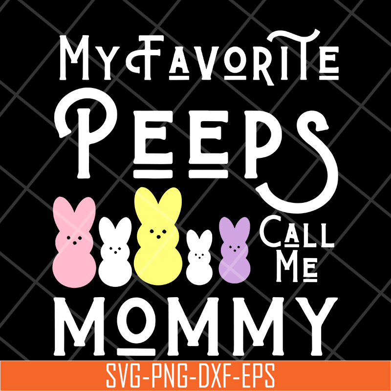 MTD03042129-My favorite peeps call me mommy svg, Mother's day svg, eps, png, dxf digital file MTD03042129.jpg