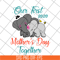 MTD04042136-Our first mothers day together svg, Mother's day svg, eps, png, dxf digital file MTD04042136.jpg