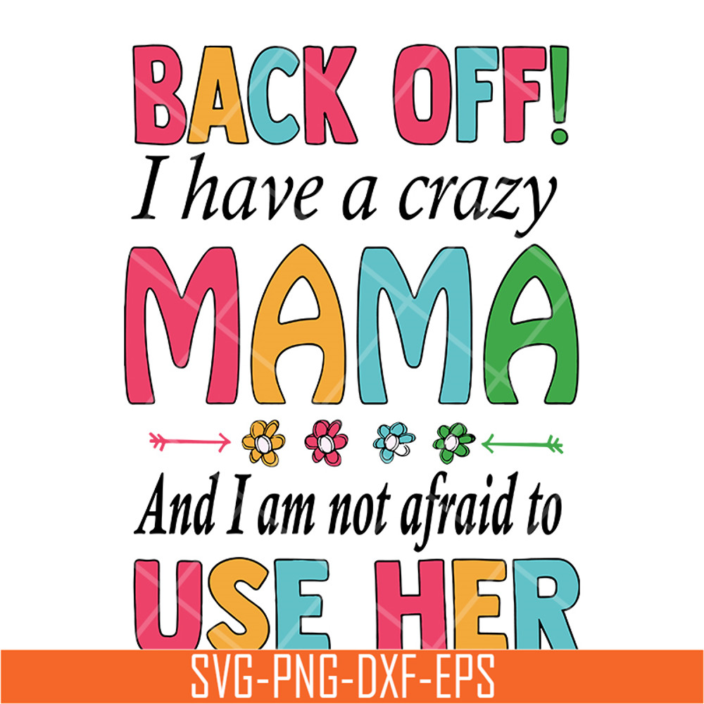 MTD05042122-back off, i have a crazy mama svg, Mother's day svg, eps, png, dxf digital file MTD05042122.jpg