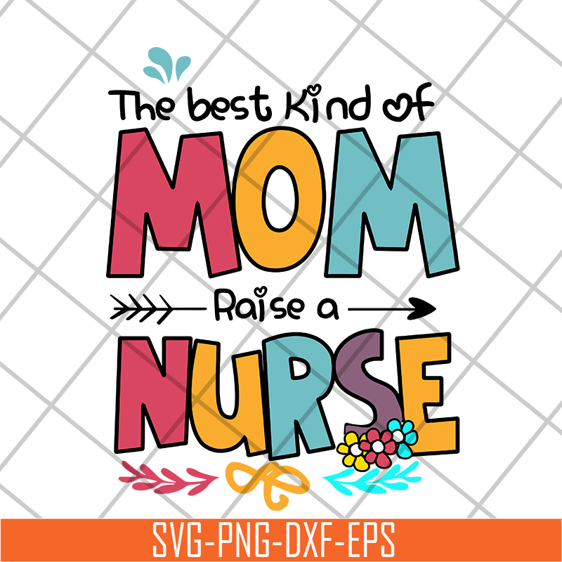 MTD05042134-The best kind of mom raise a nurse svg, Mother's day svg, eps, png, dxf digital file MTD05042134.jpg