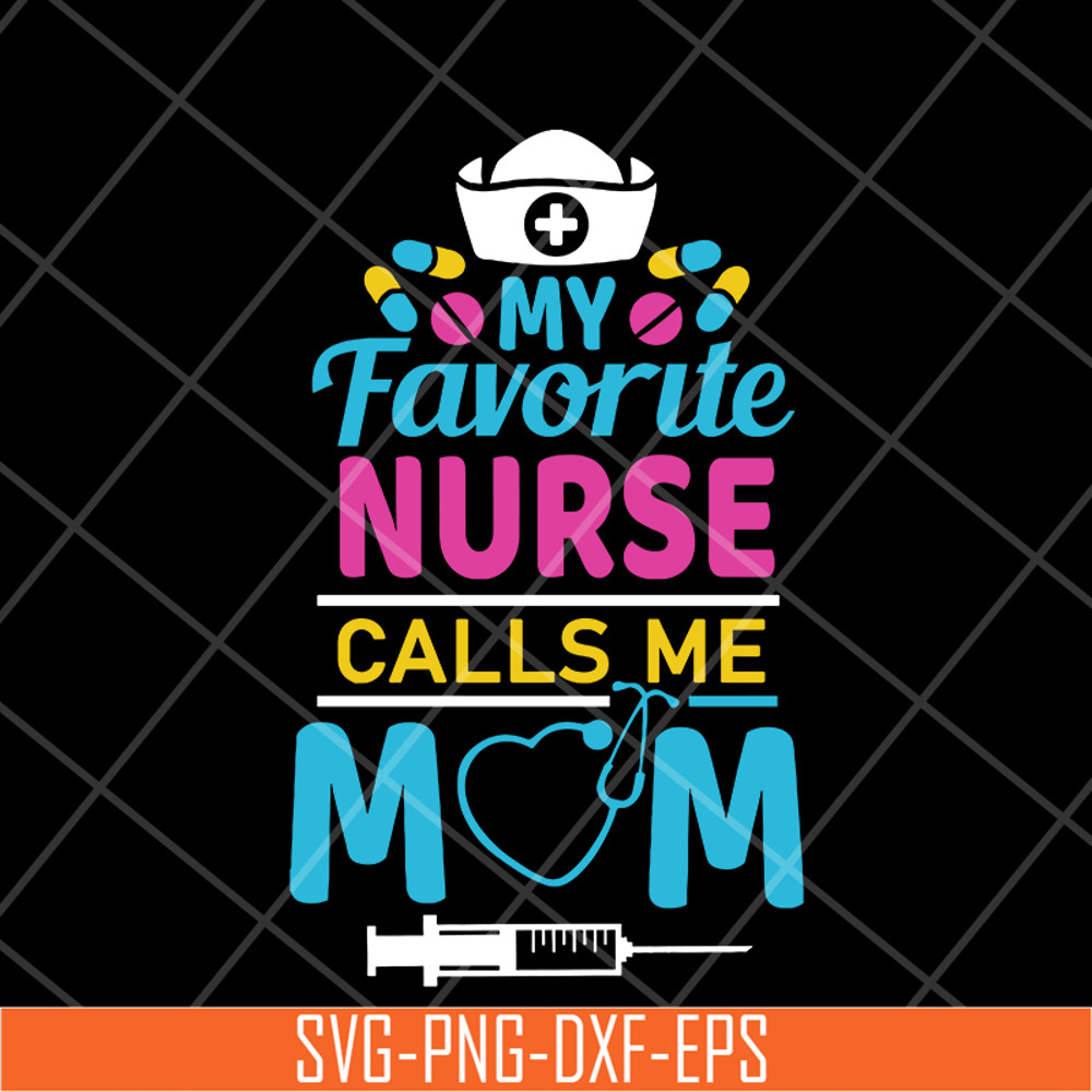 MTD05042149-My favorite nurse calls me mom svg, Mother's day svg, eps, png, dxf digital file MTD05042149.jpg