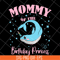 MTD13042106-mommy of the birthday princess svg, Mother's day svg, eps, png, dxf digital file MTD13042106.jpg