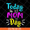 MTD13042134-Today is mom day svg, Mother's day svg, eps, png, dxf digital file MTD13042134.jpg