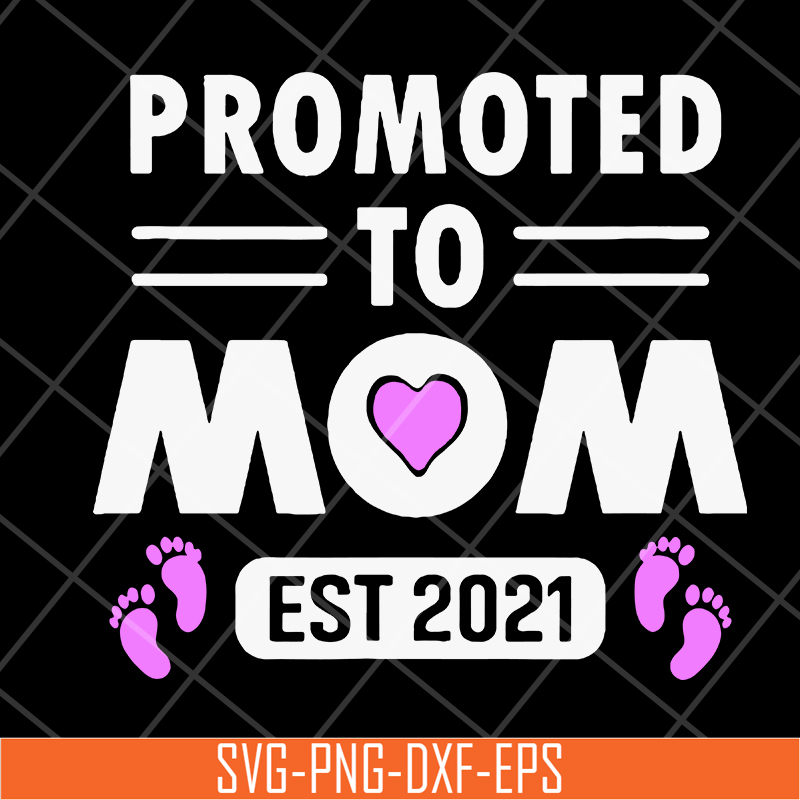 MTD15042104-Promoted to mom 2021 svg, Mother's day svg, eps, png, dxf digital file MTD15042104.jpg