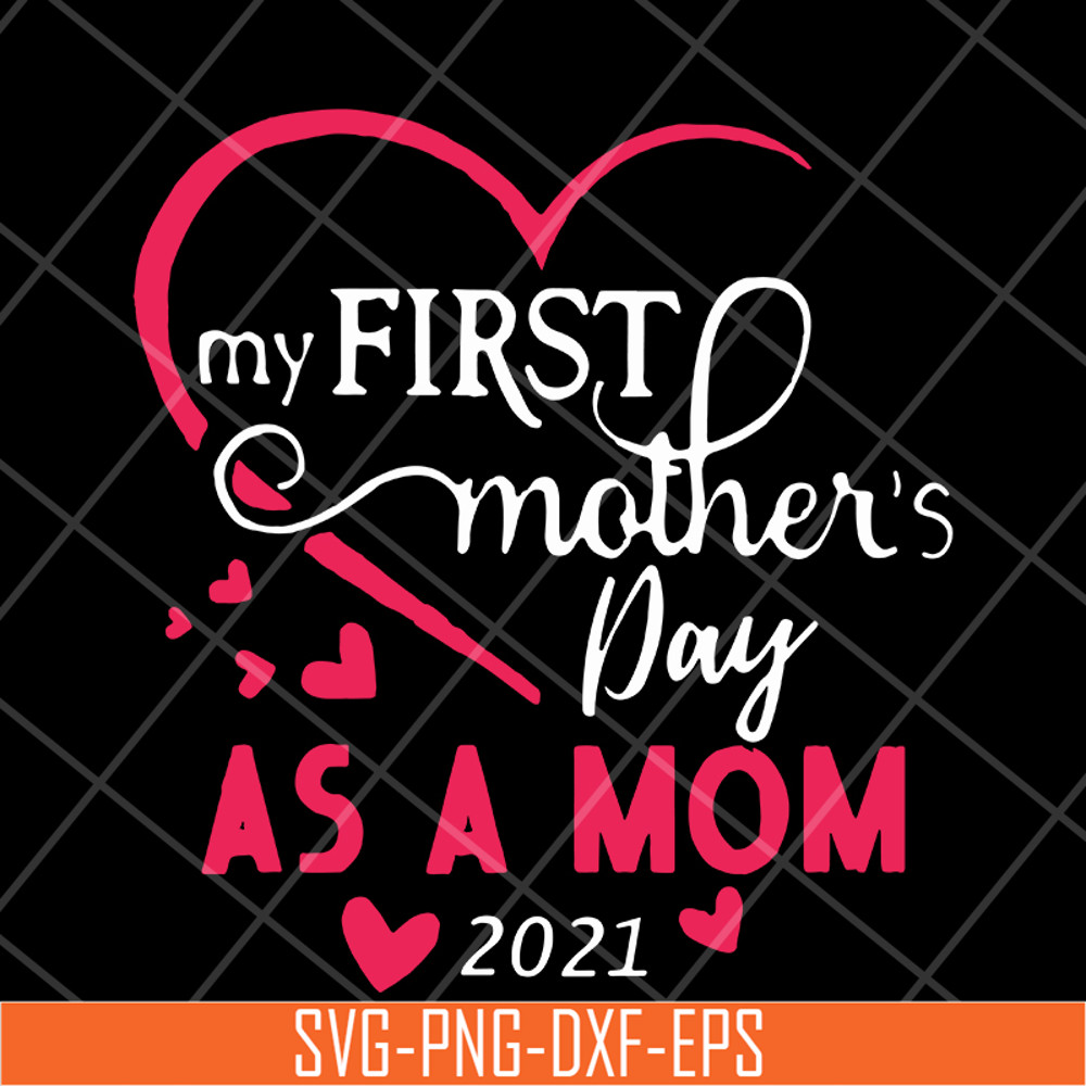 MTD15042118-My first mother's day as a mom 2021 svg, Mother's day svg, eps, png, dxf digital file MTD15042118.jpg