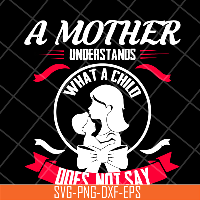 MTD16042121-A mother understands svg, Mother's day svg, eps, png, dxf digital file MTD16042121.jpg