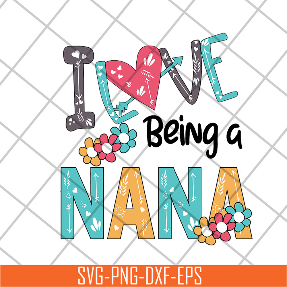 MTD16042142-I love being a nana svg, Mother's day svg, eps, png, dxf digital file MTD16042142.jpg