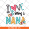 MTD16042142-I love being a nana svg, Mother's day svg, eps, png, dxf digital file MTD16042142.jpg