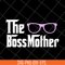 MTD16042145-The boss mother svg, Mother's day svg, eps, png, dxf digital file MTD16042145.jpg