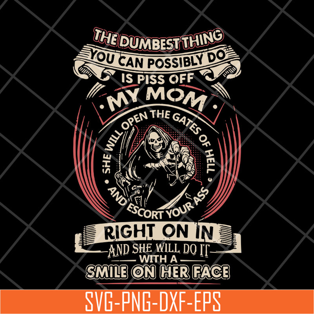 MTD22042126-The dumbest thing is piss off my mom svg, Mother's day svg, eps, png, dxf digital file.jpg