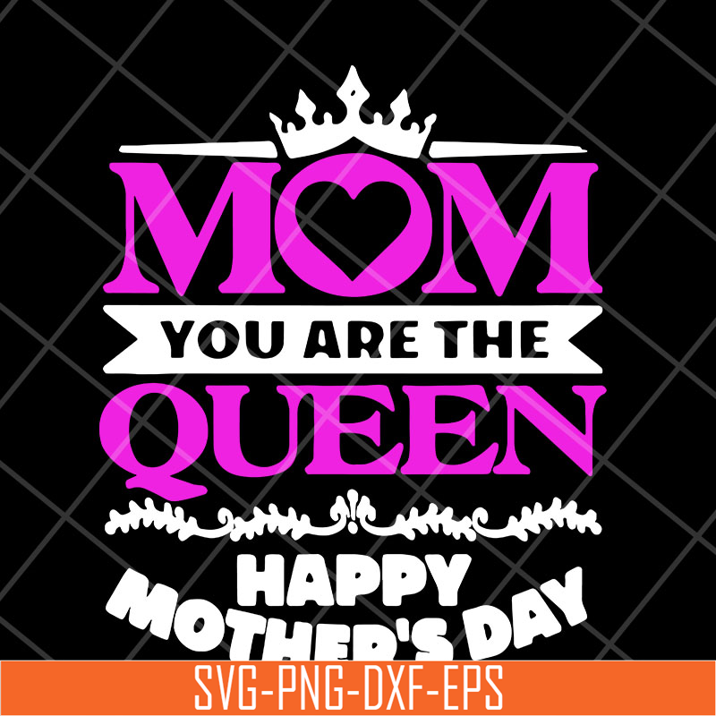 MTD23042126-Mom you are the queen svg, Mother's day svg, eps, png, dxf digital file MTD23042126.jpg