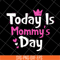 MTD23042128-Today is mommy day svg, Mother's day svg, eps, png, dxf digital file MTD23042128.jpg