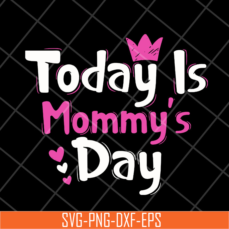 MTD23042128-Today is mommy day svg, Mother's day svg, eps, png, dxf digital file MTD23042128.jpg