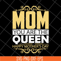 mom you are the queen svg, mother's day svg, eps, png, dxf digital file mtd23042130