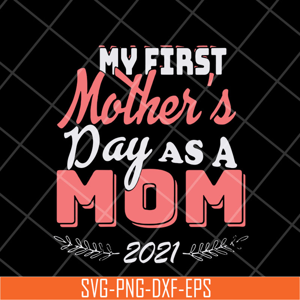 MTD23042135-my first mothers day as a mom mother's svg, Mother's day svg, eps, png, dxf digital file MTD23042135.jpg