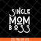 MTD23042142-Single mom boss mommy mother svg, Mother's day svg, eps, png, dxf digital file MTD23042142.jpg