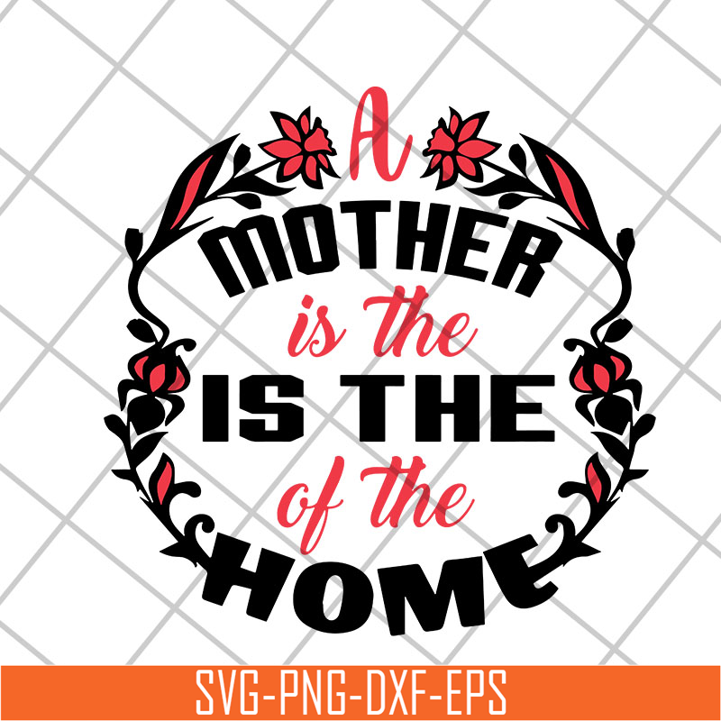 MTD26042119-A mother is the of the home svg, Mother's day svg, eps, png, dxf digital file MTD26042119.jpg