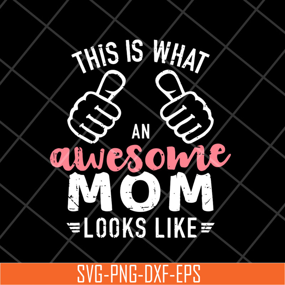 MTD26042124-This is what an awesome mom svg, Mother's day svg, eps, png, dxf digital file MTD26042124.jpg