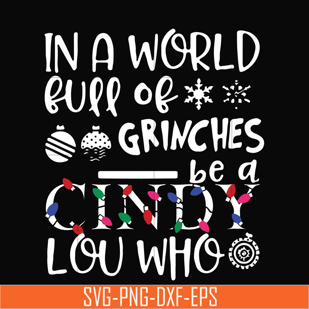 NCRM0142-In a world full of grinches be a cindy lou who svg, png, dxf, eps digital file NCRM0142.jpg