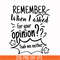NCRM0146-Remember when i asked for your opinion yeah me neither svg, png, dxf, eps digital file NCRM0146.jpg