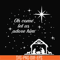NCRM0171-Oh come let us adore him svg, christmas svg, png, dxf, eps digital file NCRM0171.jpg