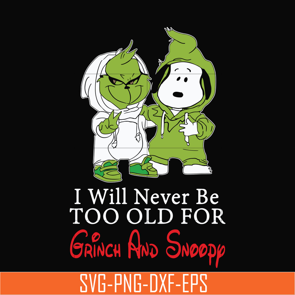 NCRM13072019-I will never be too old for grinch and snoopy svg, png, dxf, eps digital file NCRM13072019.jpg