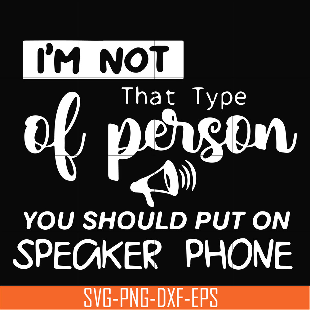 NCRM1307202-I'm not that type of person you should put on speaker phone svg, png, dxf, eps digital file NCRM1307202.jpg