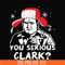 NCRM1407205-You serious clark svg, png, dxf, eps digital file NCRM1407205.jpg
