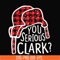 NCRM1407206-You serious clark svg, png, dxf, eps digital file NCRM1407206.jpg