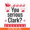 NCRM1407209-You serious clark svg, png, dxf, eps digital file NCRM1407209.jpg