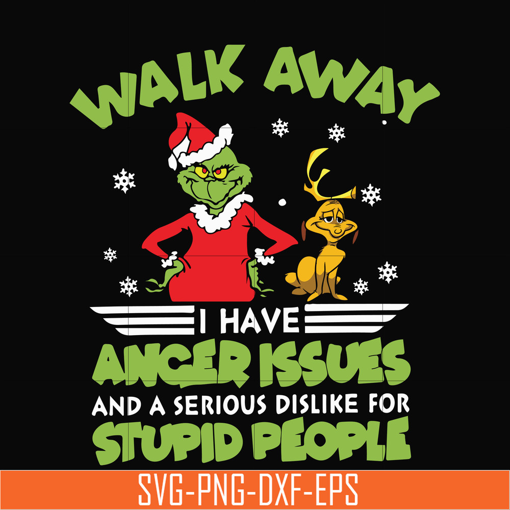NCRM15072019-Walk away i have anger issues and a serious dislike for stupid people svg, grinch svg, christmas svg, png, dxf, eps digital file NCRM15072019.jpg