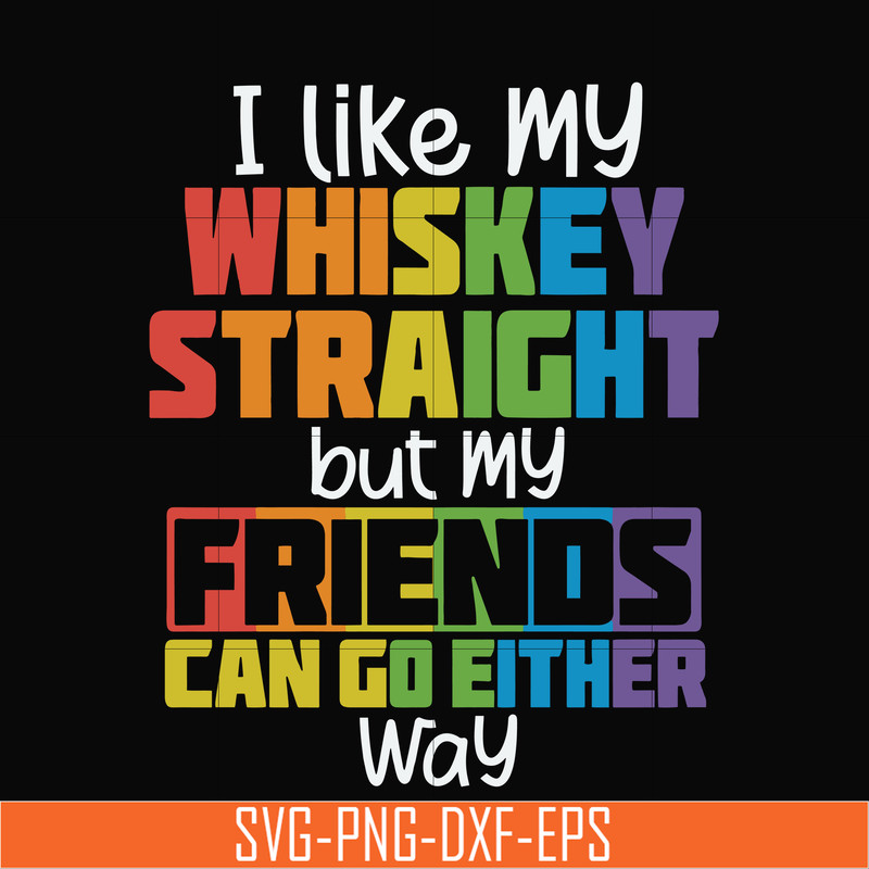 TD0166-i like my whiskey straight but my friends can go either way svg, png, dxf, eps digital file TD0166.jpg